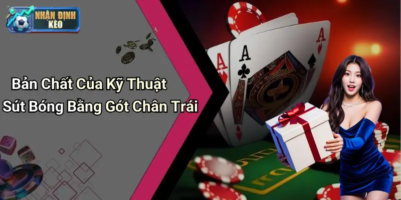 Bản Chất Của Kỹ Thuật Sút Bóng Bằng Gót Chân Trái