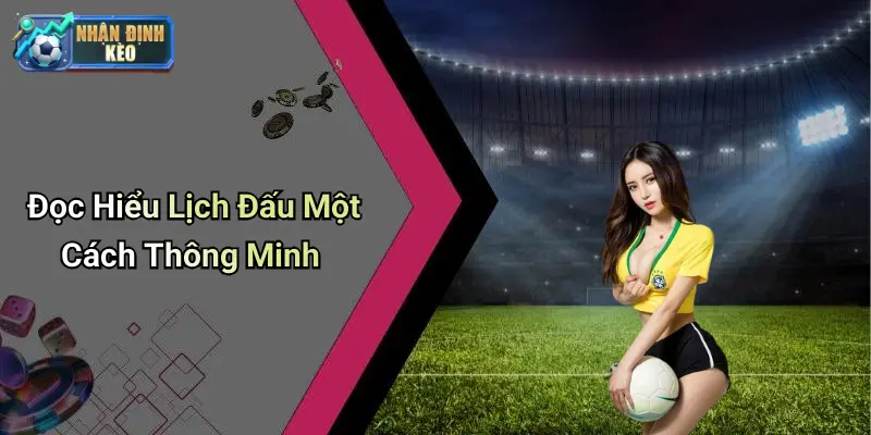 Đọc Hiểu Lịch Đấu Một Cách Thông Minh