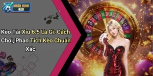 Kèo Tài Xỉu 6.5 Là Gì: Cách Chơi, Phân Tích Kèo Chuẩn Xác