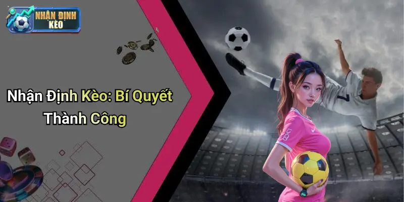 Nhận Định Kèo: Bí Quyết Thành Công