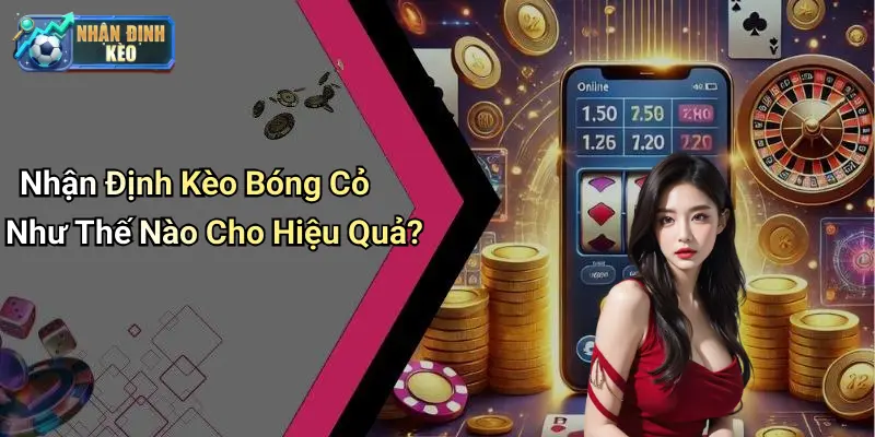 Nhận Định Kèo Bóng Cỏ Như Thế Nào Cho Hiệu Quả?
