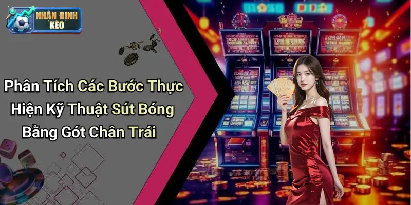 Phân Tích Các Bước Thực Hiện Kỹ Thuật Sút Bóng Bằng Gót Chân Trái