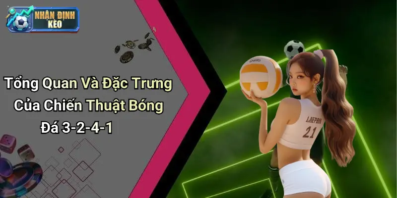 Tổng Quan Và Đặc Trưng Của Chiến Thuật Bóng Đá 3-2-4-1