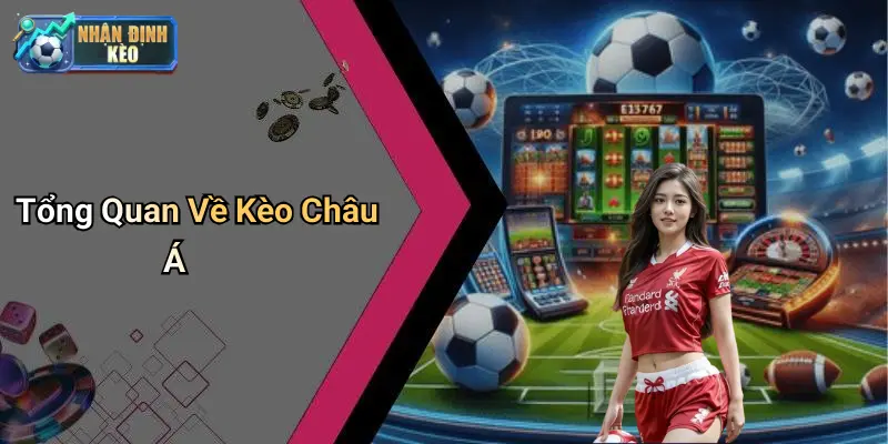 Tổng Quan Về Kèo Châu Á