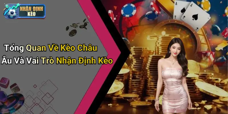 Tổng Quan Về Kèo Châu Âu Và Vai Trò Nhận Định Kèo