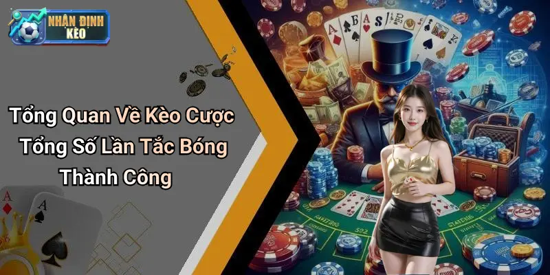 Tổng Quan Về Kèo Cược Tổng Số Lần Tắc Bóng Thành Công