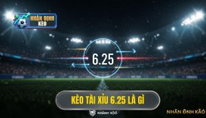 Kèo tài xỉu 6.25 là gì
