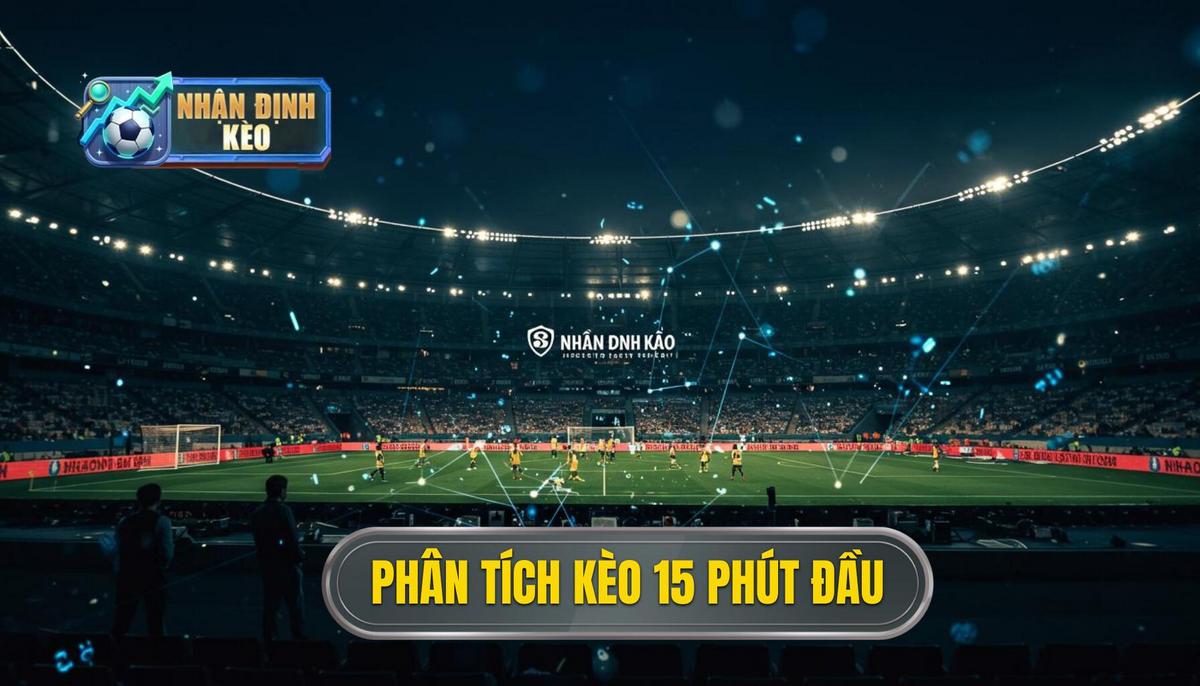 Phân Tích Bản Chất Và Độ Khó Của Kèo Cược 15 Phút Đầu