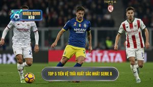 Top 5 tiền vệ trái xuất sắc nhất Serie A