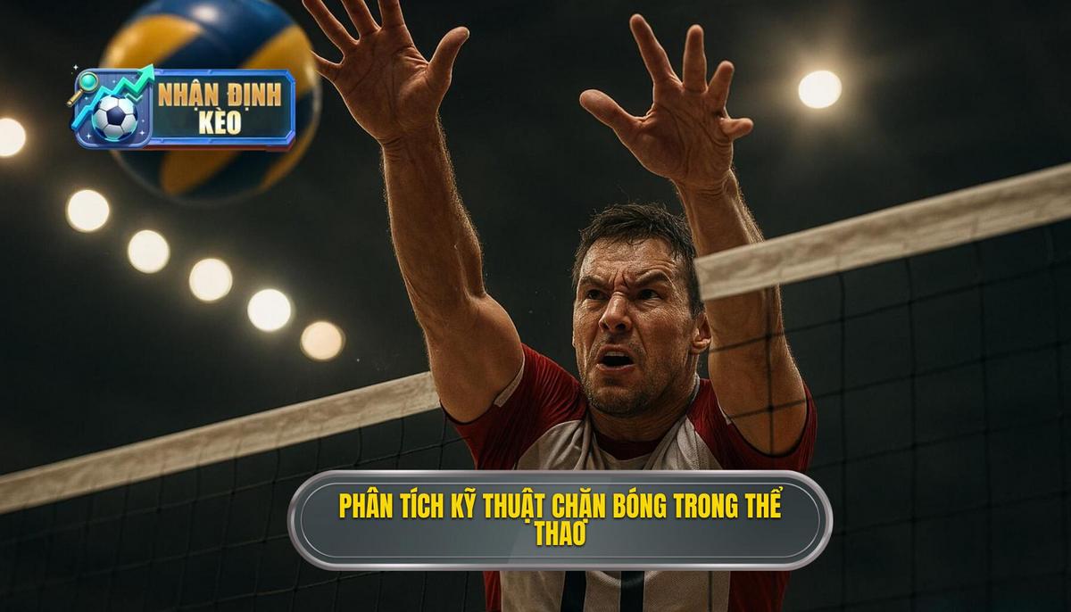 Phân tích Bản chất của Kỹ thuật đánh chặn bóng