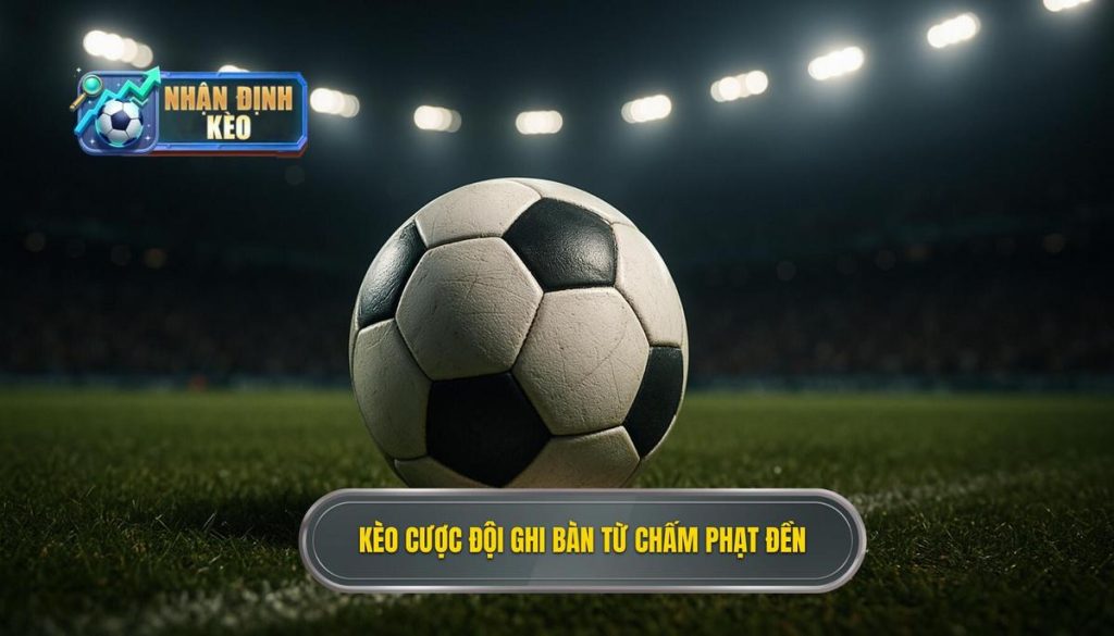 Kèo cược đội ghi bàn từ chấm phạt đền