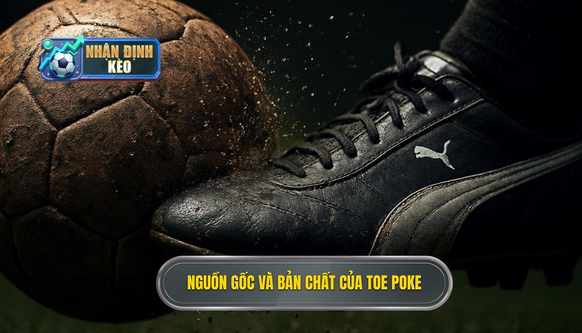 Nguồn gốc và Bản chất của Toe Poke
