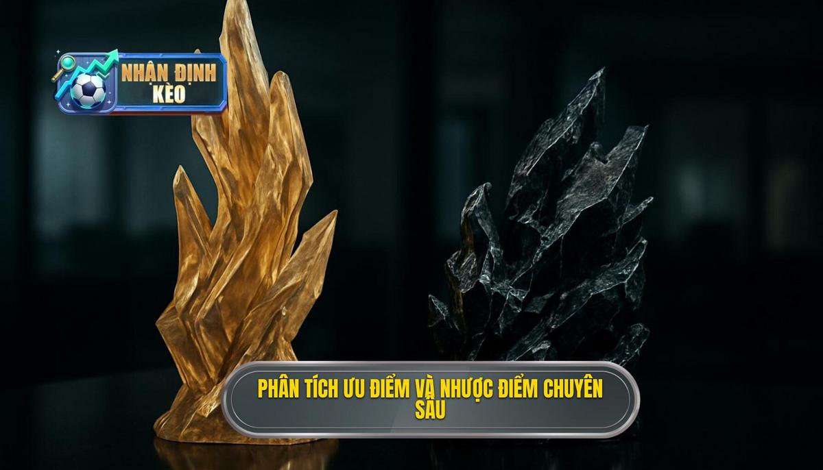 Phân tích Chuyên sâu về Ưu điểm và Nhược điểm