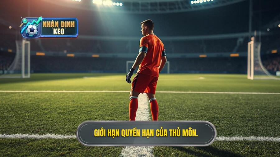 1. Giới hạn quyền hạn của thủ môn.