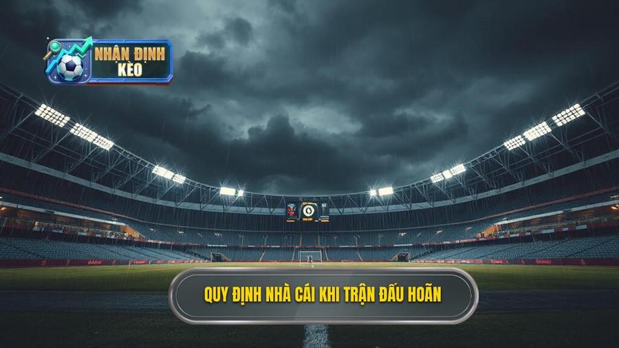 Quy định nhà cái khi trận đấu hoãn