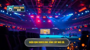 Nhận định Barcelona_ Đẳng cấp nhà cái