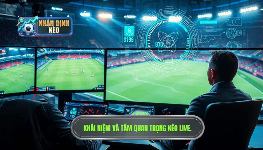 Khái niệm và tầm quan trọng kèo live