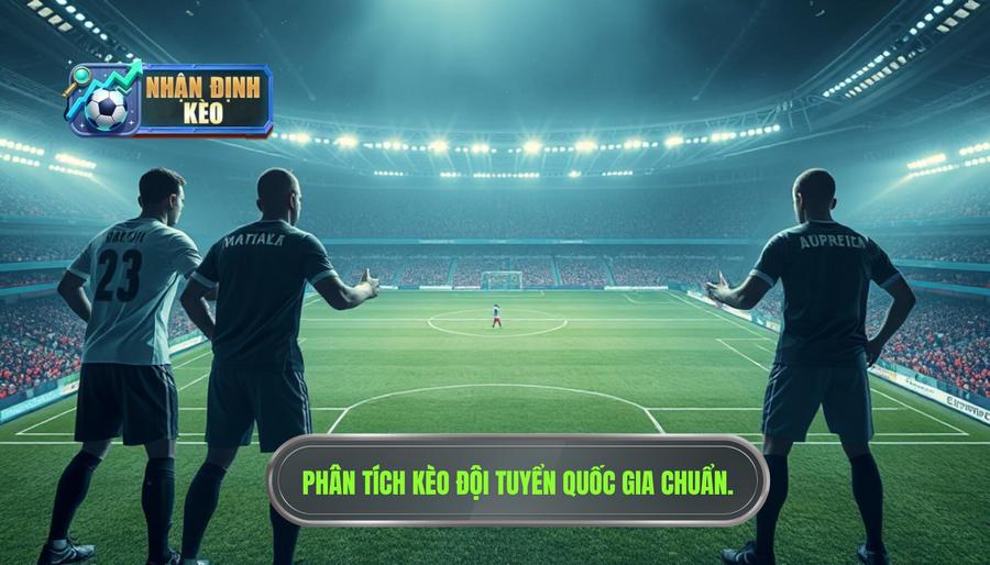 Phân tích kèo đội tuyển quốc gia chuẩn