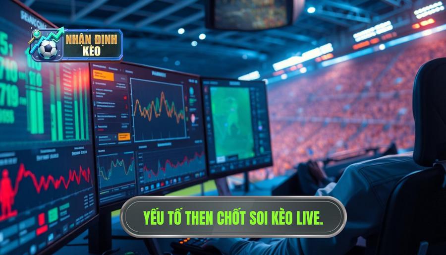 Yếu tố then chốt soi kèo live
