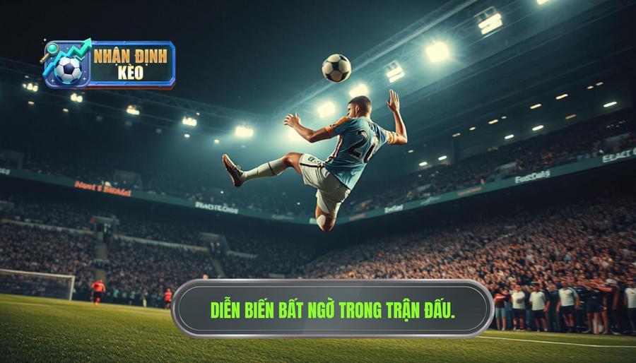 Thế nào là một trận đấu có diễn biến bất ngờ?