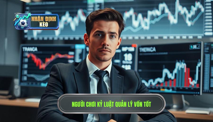 Kiểu người chơi có kỷ luật thép và quản lý vốn cực tốt