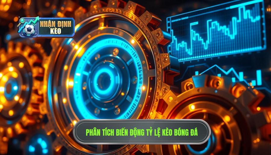 Phân tích biến động tỷ lệ kèo - "Mắt xích" quan trọng