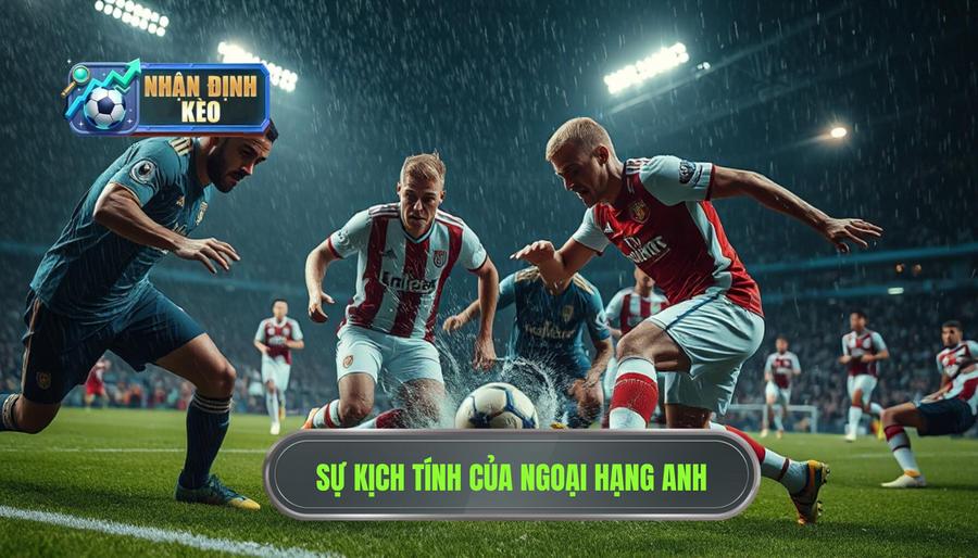 Sức hút mãnh liệt và sự khốc liệt của giải đấu Ngoại hạng Anh Sức hút mãnh liệt và sự khốc liệt của giải đấu Ngoại hạng Anh