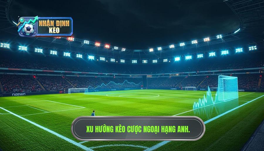 Phân tích xu hướng kèo cược Ngoại hạng Anh mùa giải năm nay Phân tích xu hướng kèo cược Ngoại hạng Anh mùa giải năm nay